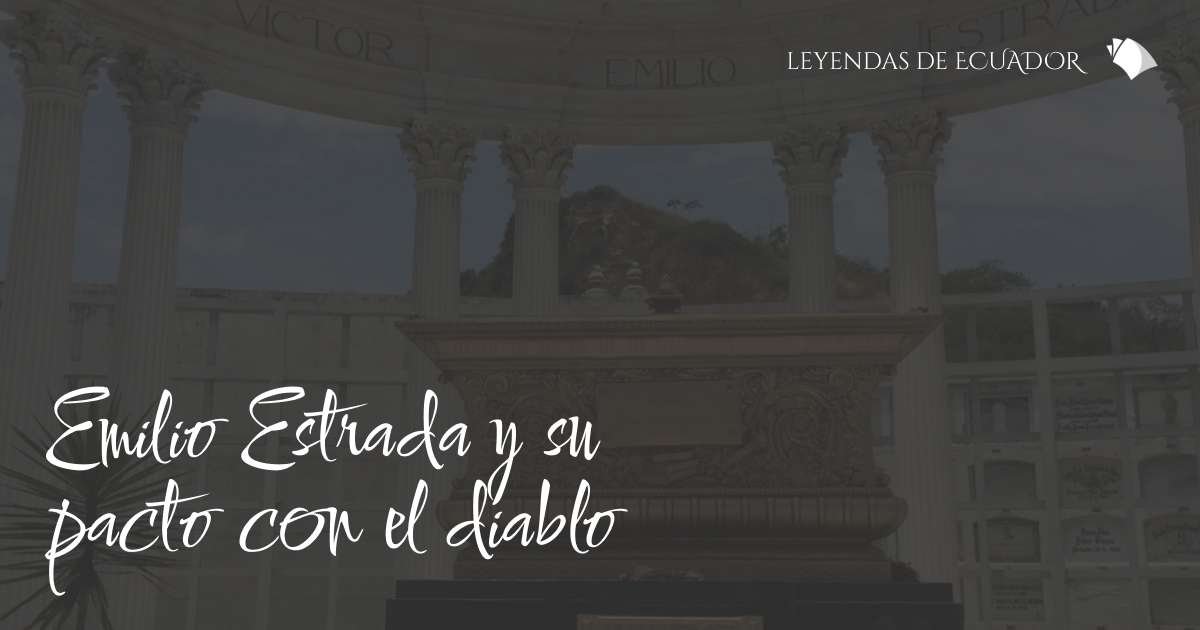 Víctor Emilio Estrada Y Su Pacto Con El Diablo | Leyendas De Ecuador