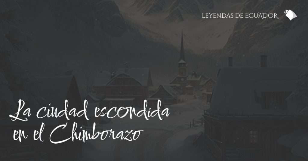 La ciudad escondida en el Chimborazo