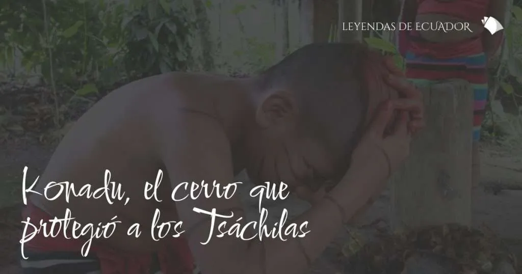 Konadu, el cerro que protegió a los Tsáchilas